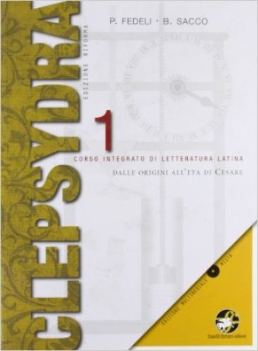 Clepsydra. Vol. 1-2: Dalle origini all'età di Cesare-Età di Augusto. Per i Licei e gli Ist. magistrali. Con e-book. Con espansione online