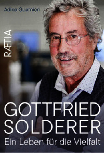 Gottfried Solderer. Ein Leben für die Vielfalt