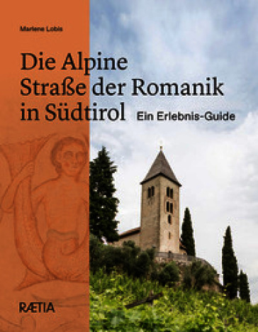 Die Alpine Straße der Romanik in Südtirol Ein Erlebnis-Guide