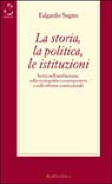 La storia, la politica, le istituzioni. Considerazioni sull'antifascismo, sulla storiografia contemporanea e sulle riforme costituzionali