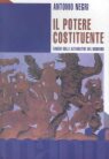 Il Potere Costituente. Saggio Sulle Alternative Del Moderno