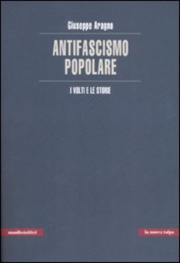 L'antifascismo Popolare. I Volti E Le Storie
