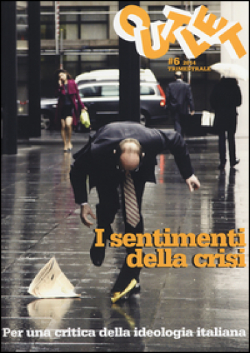 Outlet. Vol. 6: I sentimenti della crisi. Per una critica della ideologia italiana