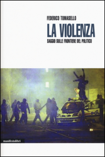 La violenza. Saggio sulle frontiere del politico