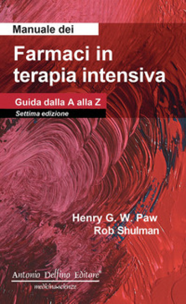 Manuale dei farmaci in terapia intensiva. Guida dalla A alla Z