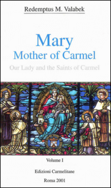 Mary, mother of Carmel: our lady and the saints of Carmel. Vol. 1