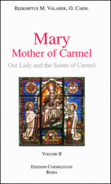 Mary, mother of Carmel: our lady and the saints of Carmel. Vol. 2