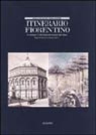 Itinerario fiorentino. Le «Mattinate» di John Ruskin nelle fotografie degli Alinari. Ediz. illustrata