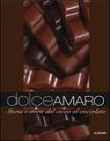 Dolceamaro. Storia E Storie Dal Cacao Al Cioccolato. Ediz. Illustrata
