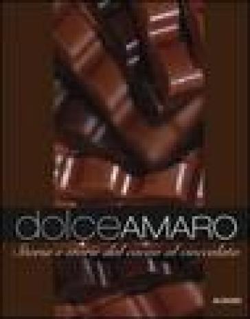 Dolceamaro. Storie E Storia Dal Cacao Al Cioccolato. Ediz. Illustrata