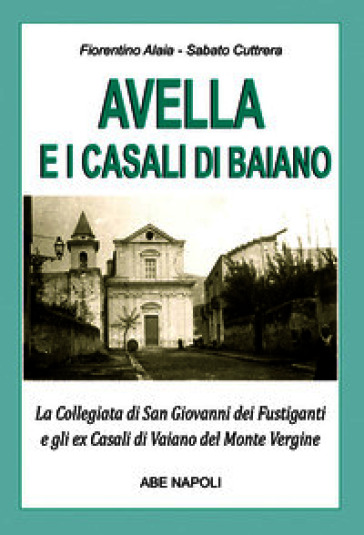 Avella e i casali di Baiano: la collegiata di san Giovanni dei fustiganti e gli ex casali di Vaiano del monte Vergine