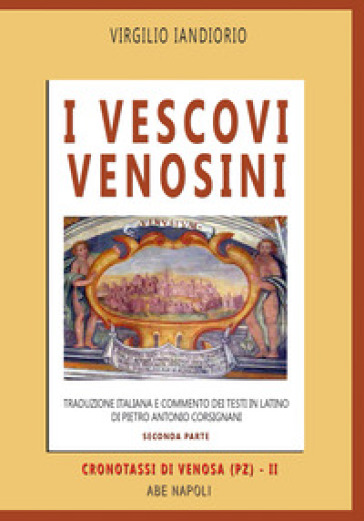 I vescovi venosini: traduzione italiana e commento dei testi in latino di Pietro Antonio Corsignani. Vol. 2