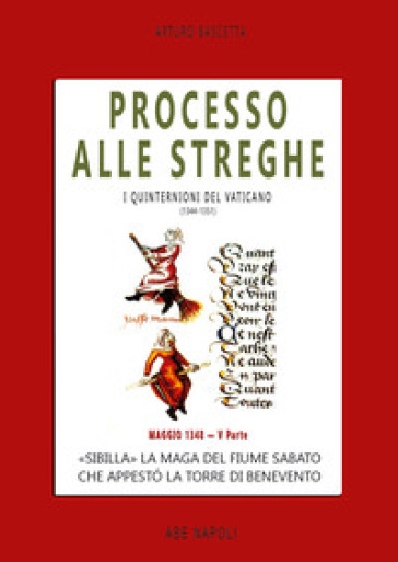Processo alle streghe di Benevento. «Sibilla» La maga del fiume Sabato che appestó la torre di Benevento Maggio 1348. I quinternioni del 1348. Vol. 5