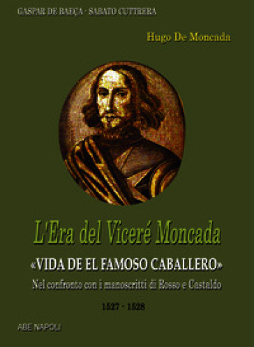 L'era del viceré Moncada: Hugo de Moncada (1527-1528). Asburgo di Spagna. Vol. 4