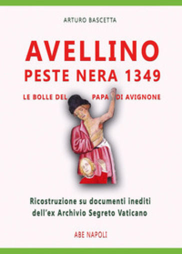 Avellino peste nera 1349, le bolle inedite del papa di Avignone. Ricostruzione su documenti dell'ex Archivio Segreto Vaticano del 9 settembre 1349