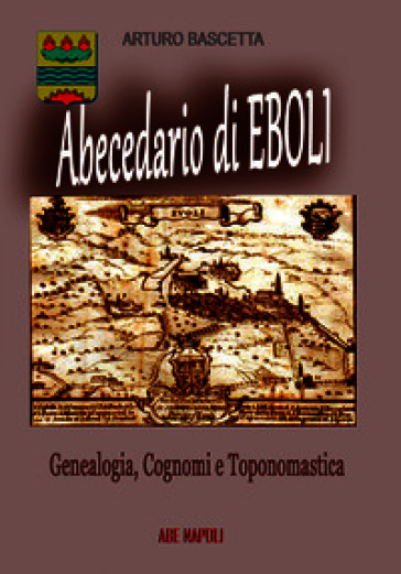 Abecedario di Eboli (Salerno) 9. Genealogia, cognomi e toponomastica: Locum Eboli, Civitate Eboli e Castello Evoli con S.Lorenzo al Castello e loco Francavilla