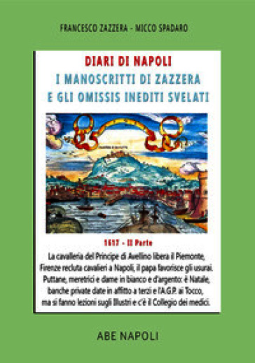 Diari di Napoli, il manoscritto di Zazzera e gli omissis inediti svelati. II parte 1617. Vol. 4: Festa a Palazzo con 12 dame d'argento e Firenze recluta solo bei cavalieri (1 settembre - 31 dicembre 1617)