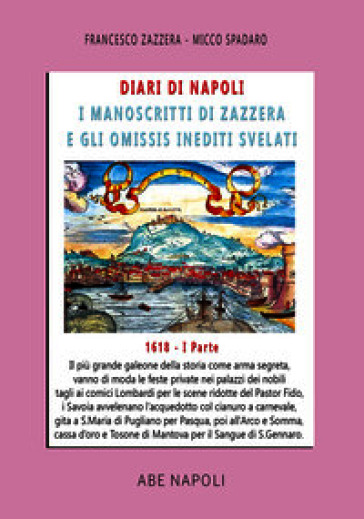 Diari di Napoli, il manoscritto di Zazzera e gli omissis inediti svelati. I parte 1618. Vol. 5: Il più grande galeone della storia come arma segreta. Vanno di moda le feste private nei palazzi coi comici Lombardi (1 gennaio-30 giugno 1618)