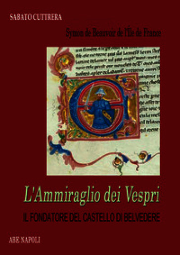 Symon de Beauvoir, l'ammiraglio dei Vespri. Il fondatore del castello di Belvedere (guerra ai siciliani e mistero dei casali scomparsi)