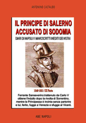 Diari di Napoli. I manoscritti inediti dei notai. Vol. 3: 1548-1551. Il Principe di Salerno accusato di sodomia