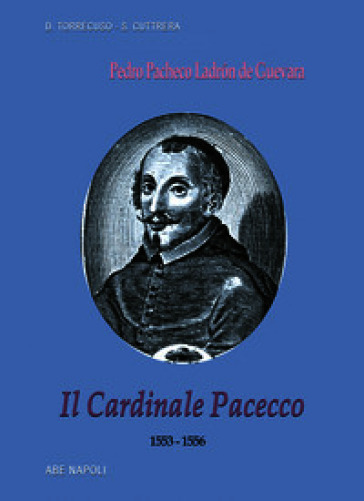 Il cardinale Pacecco. Pedro Pacheco Ladrón de Guevara (1553-1556)