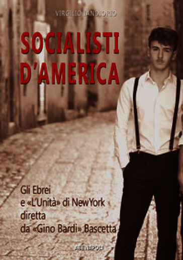 Socialisti d'America: gli ebrei e l'unità di New York diretta da Gino Bardi nato Bascetta