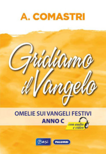 Gridiamo Il Vangelo. Omelie Sui Vangeli Festivi. Anno C