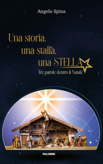 Una Storia, Una Stalla, Una Stella. Tre Parole Dentro Il Natale