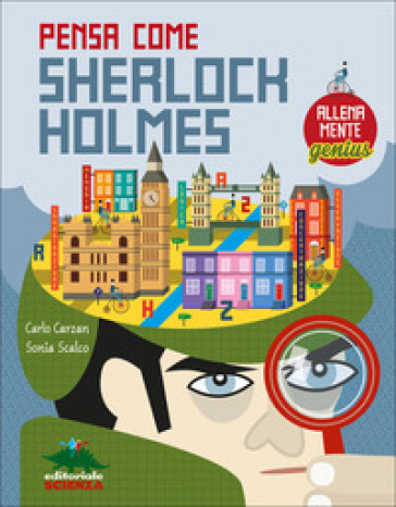Pensa come Sherlock Holmes. AllenaMente Genius. Ediz. illustrata