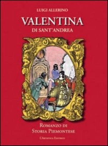 Valentina di Sant'Andrea. Romanzo di storia piemontese