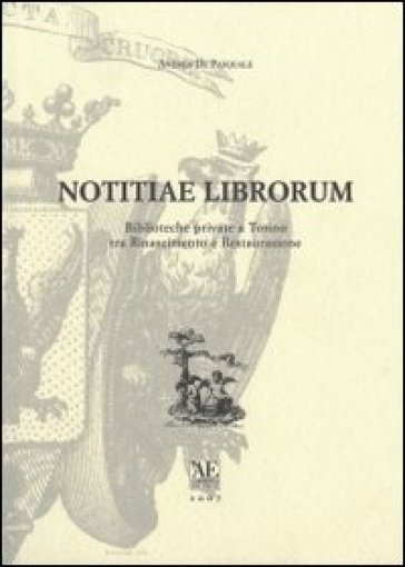 Notitiae Librorum. Biblioteche Private E Torino Tra Rinascimento E Restaurazione