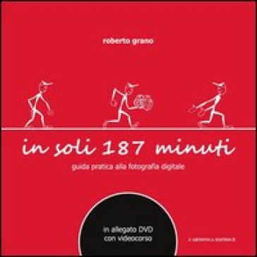 In soli 187 minuti. Guida pratica alla fotografia digitale. Con DVD
