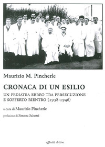 Cronaca di un esilio. Un pediatra ebreo tra persecuzione e sofferto rientro (1938-1946)