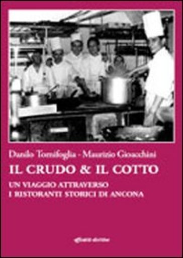 Il crudo &amp; il cotto. Un viaggio attraverso i ristoranti storici di Ancona. Con DVD