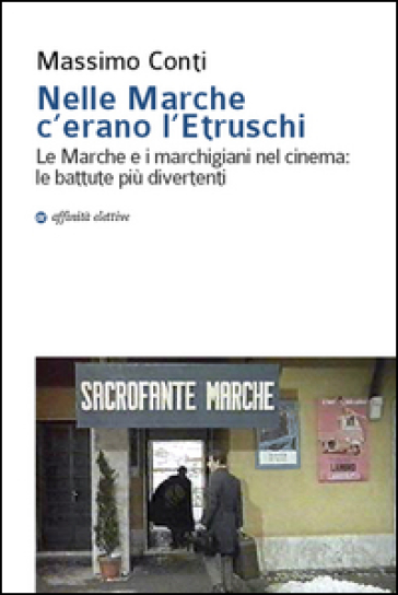 Nelle Marche c'erano l'etruschi. Le Marche e i marchigiani nel cinema. Le battute più divertenti