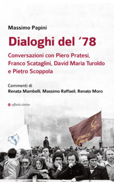 Dialoghi del `78. Conversazioni con Piero Pratesi, Franco Scataglini, David Maria Turoldo e Pietro Scoppola