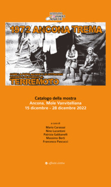 1972 Ancona trema. Come la popolazione e le istituzioni vissero e reagirono al terremoto. Catalogo della mostra