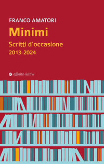 Minimi. Scritti d'occasione 2013-2024