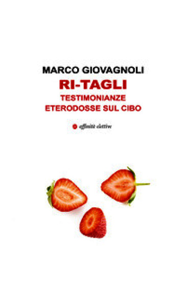 Ri-tagli. Testimonianze eterodosse sul cibo