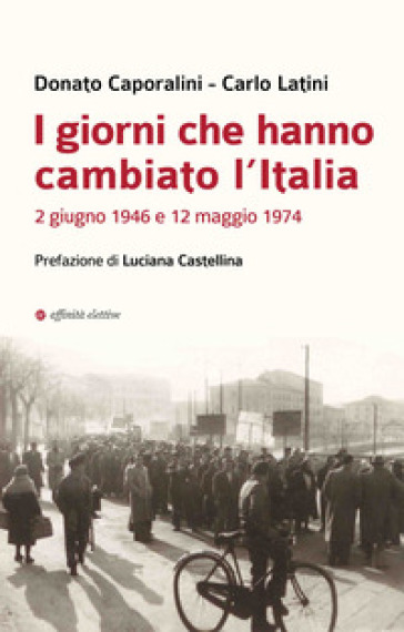 I giorni che hanno cambiato l'Italia. 2 giugno 1946 e 12 maggio 1974