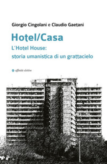 Hotel/Casa. L'Hotel House: storia umanistica di un grattacielo