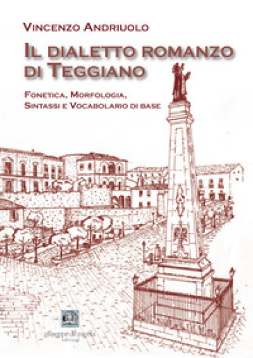 Il dialetto romanzo di Teggiano. Fonetica, morfologia, sintassi e vocabolario di base-0