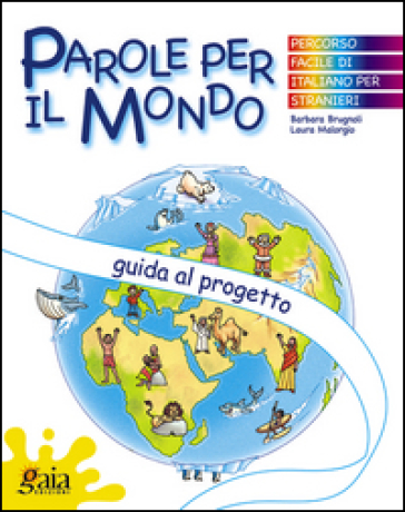 Parole per il mondo. Guida al progetto. Per la Scuola elementare