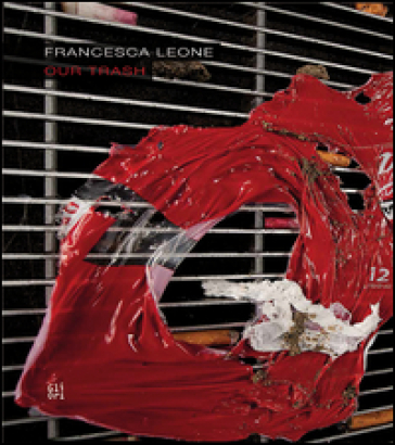 Francesca Leone. Our trash. Ediz. multilingue