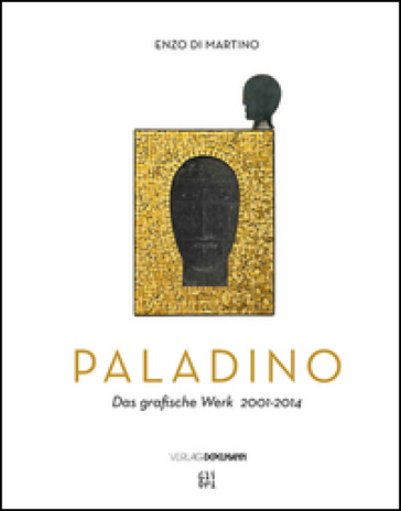 Mimmo Paladino. Das grafische Werk (2001-2014). Ediz. illustrata