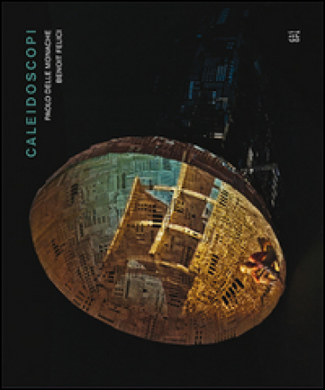 Caleidoscopi. Paolo Delle Monache, Benoit Felici. Ediz. illustrata