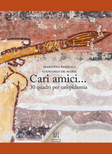 Cari amici... 30 quadri per un'epidemia. Ediz. illustrata