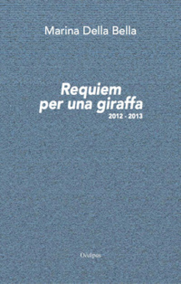 Requiem per una giraffa 2012-2013. Nuova ediz.