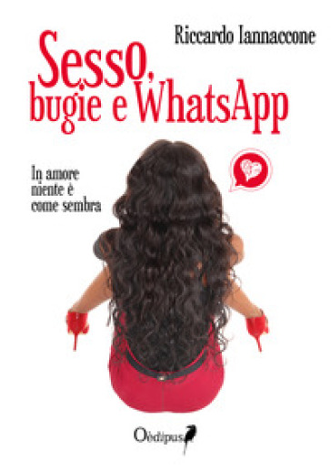 Sesso, Bugie E Whatsapp. In Amore Niente è Come Sembra