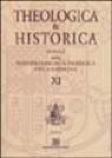 Theologica &amp; historica. Annali della Pontificia facoltà teologica della Sardegna. Vol. 11